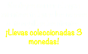 No dejes correr el agua mientras te lavas las manos o te cepillas los dientes. ¡Llevas coleccionadas 3 monedas! 